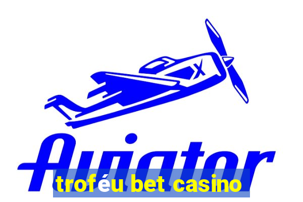 troféu bet casino